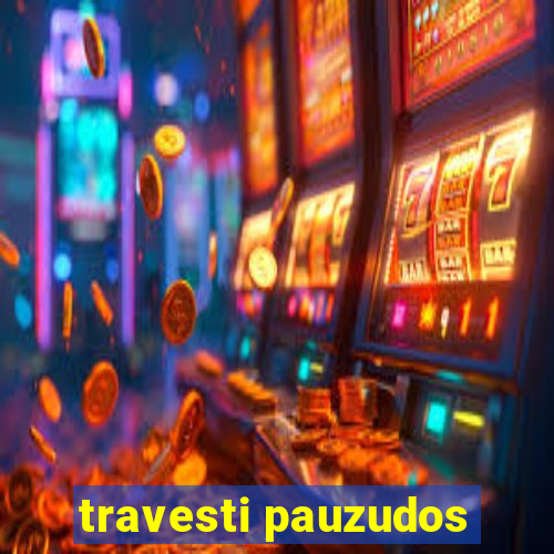 travesti pauzudos